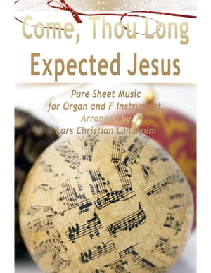 Come, Thou Long Expected Jesus Pure Sheet Music for Organ and F Instrument, Arranged by Lars Christian Lundholm【電子書籍】[ Lars Christian Lundholm ]