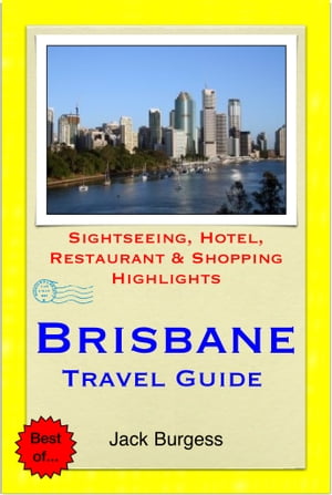 Brisbane, Gold Coast & Sunshine Coast, Queensland (Australia) Travel Guide - Sightseeing, Hotel, Restaurant & Shopping Highlights (Illustrated)