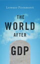 The World After GDP Politics, Business and Society in the Post Growth Era【電子書籍】[...