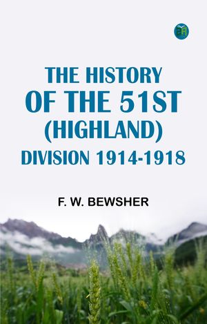 The History of the 51st (Highland) Division 1914-1918Żҽҡ[ F. W. Bewsher ]