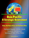 Asia-Pacific: A Strategic Assessment - China, Northeast Asia, and Southeast Asia - Territorial Disputes, Senkaku Islands, Economic Development, Secretary of State Hillary Clinton