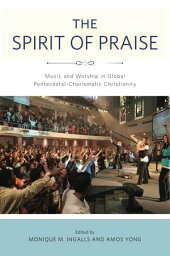 The Spirit of Praise Music and Worship in Global Pentecostal-Charismatic Christianity【電子書籍】