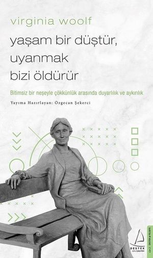 Virginia Woolf - Yaşam Bir Düştür Uyanmak Bizi Öldürür