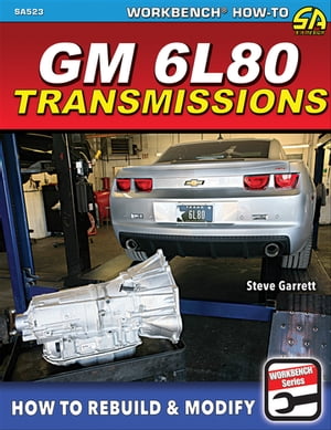 GM 6L80 Transmissions: How to Rebuild & Modify【電子書籍】[ Steve Garrett ]