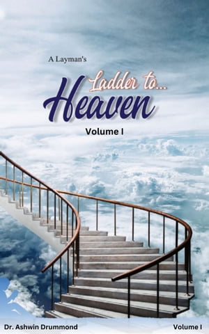 A LAYMAN'S LADDER TO HEAVEN: Volume I