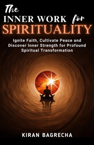 The Inner Work For Spirituality Being Spiritual, #1【電子書籍】[ Kiran Bagrecha ]