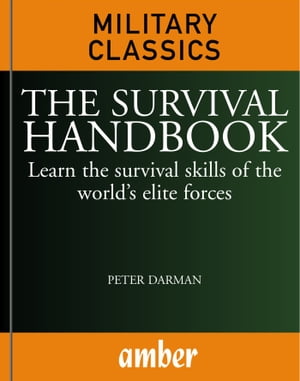 The Survival Handbook: Learn the survival skills of the world's elite forces