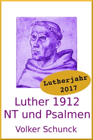 Luther 1912: Neues Testament und Psalmen