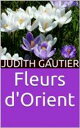 Fleurs d'Orient【電子書籍】[ Judith Gautie