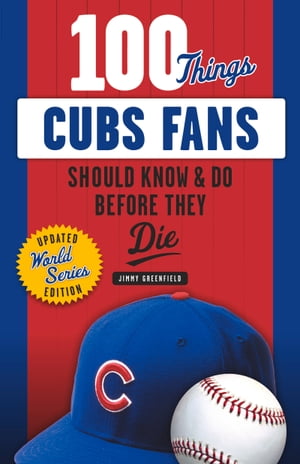 100 Things Cubs Fans Should Know & Do Before They Die