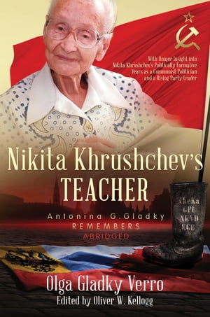 Nikita Khrushchev's Teacher: Antonina G. Gladky Remembers