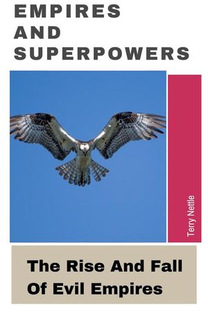 Empires And Superpowers: The Rise And Fall Of Evil Empires