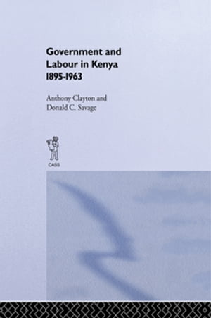 Government and Labour in Kenya 1895-1963
