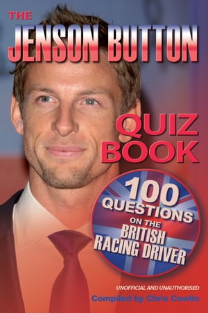 The Jenson Button Quiz Book 100 Questions on the British Racing Driver【電子書籍】[ Chris Cowlin ]