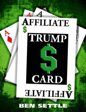 The Affiliate Trump Card: Boost Your Sales by Marketing Smartly