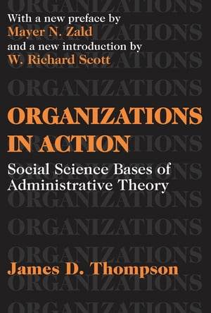 Organizations in Action Social Science Bases of Administrative Theory