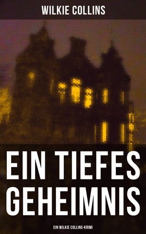 Ein Tiefes Geheimnis (Ein Wilkie Collins-Krimi)Żҽҡ[ Wilkie Collins ]