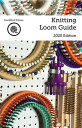 Knitting Loom Guide【電子書籍】 Kristen K Mangus