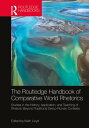 The Routledge Handbook of Comparative World Rhetorics Studies in the History, Application, and Teaching of Rhetoric Beyond Traditional Greco-Roman Contexts【電子書籍】