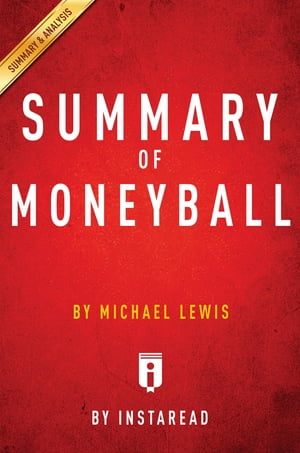 Summary of Moneyball by Michael Lewis Includes Analysis【電子書籍】 Instaread Summaries