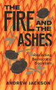 The Fire and the Ashes Rekindling Democratic Socialism【電子書籍】 Andrew Jackson