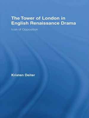 The Tower of London in English Renaissance Drama