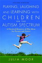 Playing, Laughing and Learning with Children on the Autism Spectrum A Practical ...