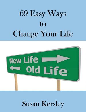 69 Easy Ways to Change Your life Self-help Books【電子書籍】 Susan Kersley