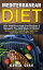 Mediterranean Diet: 100+ Mediterranean Diet Recipes & Desserts You Can Cook At Home!