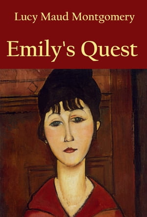 Emilys Quest classicŻҽҡ[ L. M. Montgomery ]