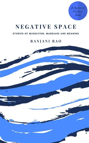 Negative Space: Stories of Migration, Marriage, and Meaning