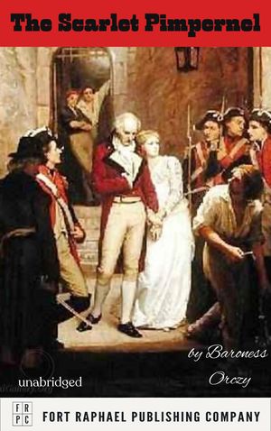 The Scarlet Pimpernel - Unabridged【電子書籍】[ Baroness Orczy ]