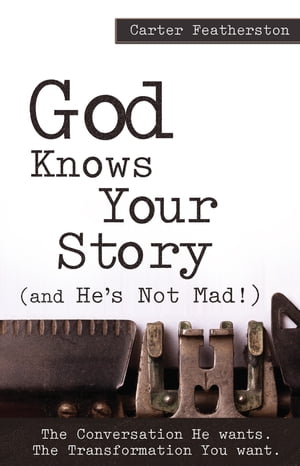 God Knows Your Story..(And He's Not Mad!)【電子書籍】[ Carter Featherston ]