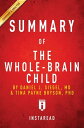 Summary of The Whole-Brain Child by Daniel J. Siegel and Tina Payne Bryson Includes Analysis【電子書籍】 Instaread Summaries