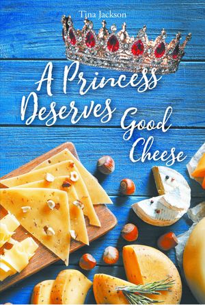 A Princess Deserves Good Cheese Giving and Tithing to get the 100 fold return【電子書籍】 Tina Jackson