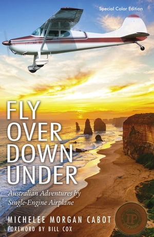 Fly Over Down Under: Australian Adventures by Single-Engine Airplane【電子書籍】[ Michelee Morga..