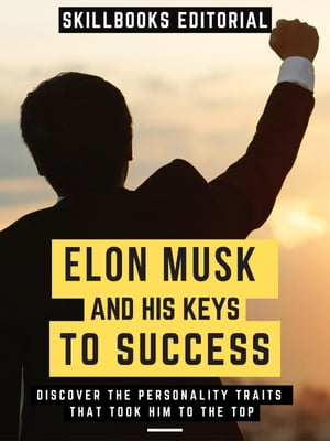 Elon Musk And His Key To Success Discover The Pe