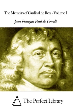 The Memoirs of Cardinal de Retz - Volume I【電子書籍】 Jean Fran ois Paul de Gondi