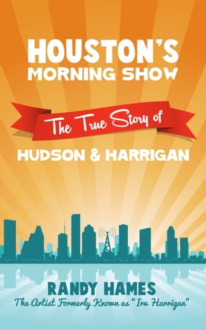 Houston's Morning Show The True Story of Hudson & Harrigan