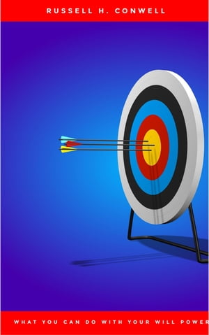 What You Can Do With Your Will Power【電子書籍】[ Russell H. Conwell ]