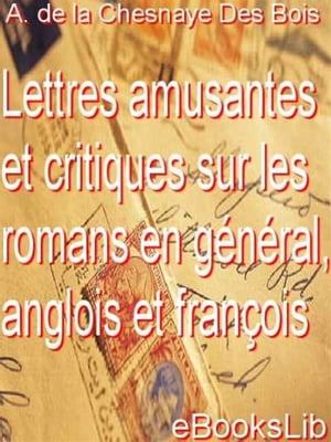 Lettres amusantes et critiques sur les romans en g?n?ral, anglois et fran?ois