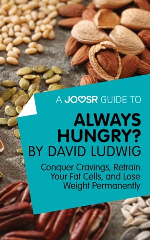 A Joosr Guide to... Always Hungry? By David Ludwig: Conquer Cravings, Retrain Your Fat Cells, and Lose Weight Permanently