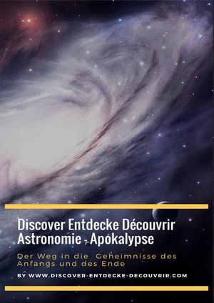 Discover Entdecke D?couvrir Astronomie - Apokalypse Der Weg in die Geheimnisse des Anfangs und des Ende Einleitung in astronomische Beobachtungen. Grundlagenwissen ?ber Teleskope und dessen Bedienung.