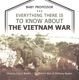Everything There Is to Know about the Vietnam War - History Facts Books | Children's War & Military Books