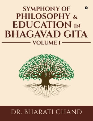 Symphony of Philosophy &Education in Bhagavad Gita Volume 1Żҽҡ[ Dr. Bharati Chand ]