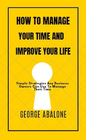 How To Manage Your Time And Improve Your Life