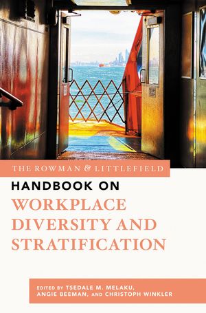The Rowman & Littlefield Handbook on Workplace Diversity and Stratific...