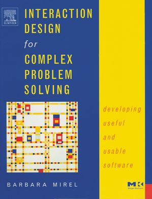 Interaction Design for Complex Problem Solving Developing Useful and Usable SoftwareŻҽҡ[ Barbara Mirel ]