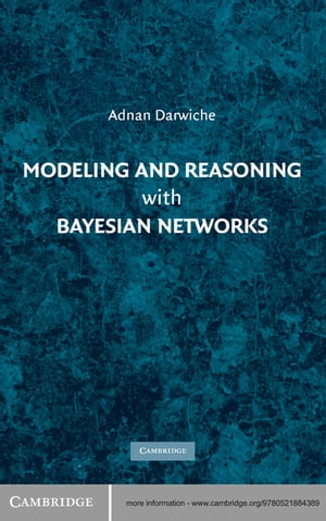 Modeling and Reasoning with Bayesian Networks【電子書籍】 Adnan Darwiche