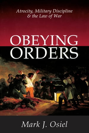 Obeying Orders Atrocity, Military Discipline and the Law of War